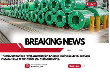 Trump Announces Tariff Increases on Chinese Stainless Steel Products in 2025, Vows to Revitalize U.S. Manufacturing