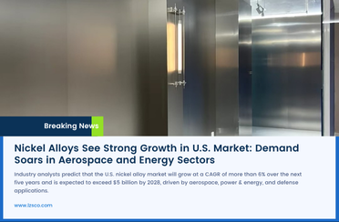 Nickel Alloys See Strong Growth in U.S. Market: Demand Soars in Aerospace and Energy Sectors