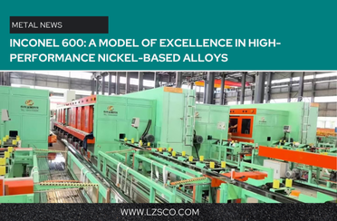 Inconel 600: A model of excellence in high-performance nickel-based alloys